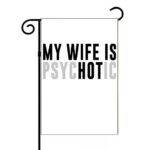 My Wife Is Psychotic Garden Flag S-1454