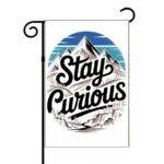 Stay Curious Garden Flag O-1461