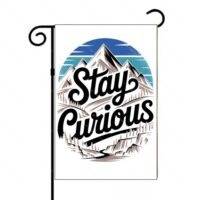 Stay Curious Garden Flag O-1461