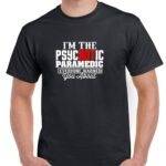 I'm The Psychotic Paramedic Everyone Warned You About Shirt F-1471
