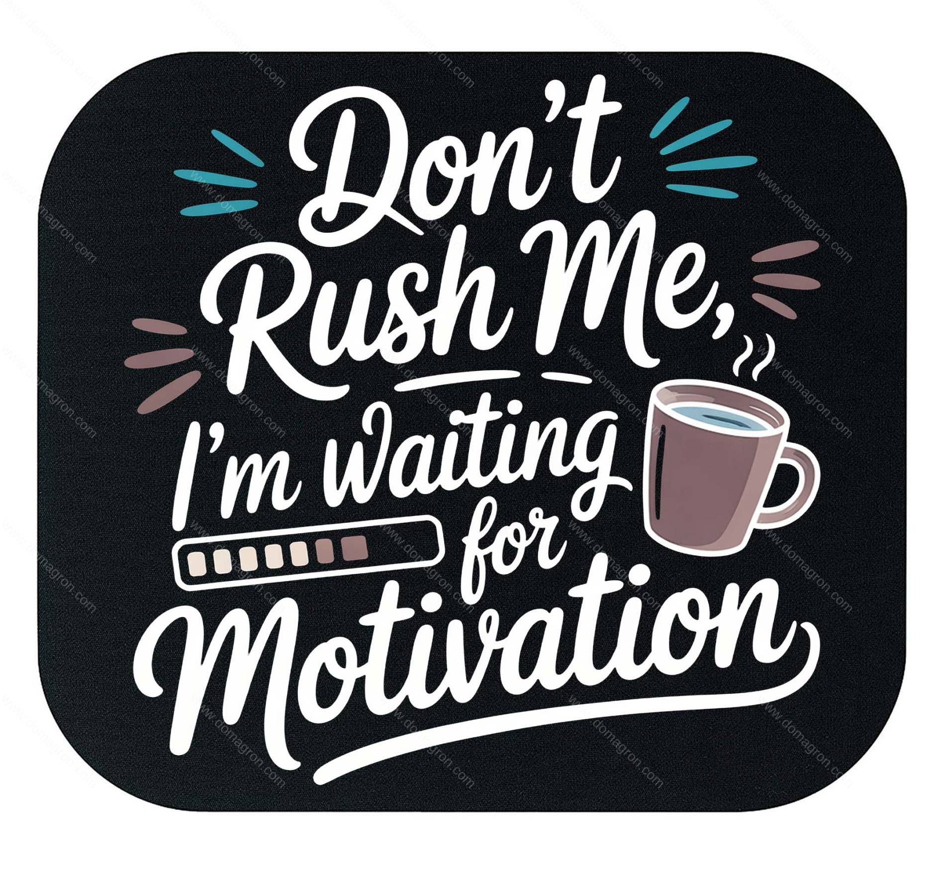 Don't Rush Me I'm Waiting For Motivation Mouse Pad C-1453