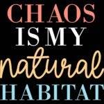 Chaos Is My Natural Habitat Metal Photo S-1449