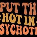 I Put The Hot In Psychotic Metal Photo S-1463