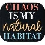 Chaos Is My Natural Habitat Mouse Pad S-1449
