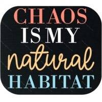Chaos Is My Natural Habitat Mouse Pad S-1449