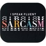 I Speak Fluent Sarcasm Mouse Pad S-1446