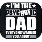 I'm The Psychotic Dad Everyone Warned You About Mouse Pad F-1473