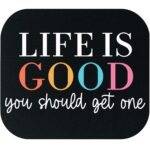 Life Is Good You Should Get One Mouse Pad S-1440