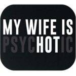 My Wife Is Psychotic Mouse Pad S-1454