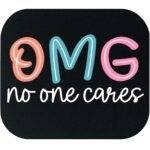 OMG No One Cares Mouse Pad S-1443