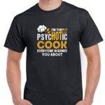 I'm The Psychotic Cook Everyone Warned You About Shirt S-1457