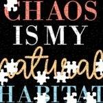 Chaos Is My Natural Habitat Jigsaw Puzzle S-1449
