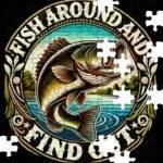 Fish Around And Find Out Jigsaw Puzzle F-1428