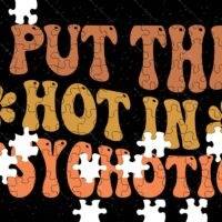 I Put The Hot In Psychotic Jigsaw Puzzle S-1463