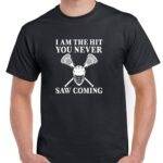 I Am The Hit You Never Saw Coming Lacrosse Shirt F-1511
