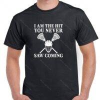 I Am The Hit You Never Saw Coming Lacrosse Shirt F-1511