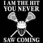 I Am The Hit You Never Saw Coming Lacrosse Direct to Film (DTF) Heat Transfer F-1511