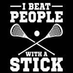 I Beat People With A Stick Lacrosse Direct to Film (DTF) Heat Transfer F-1513
