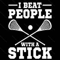 I Beat People With A Stick Lacrosse Direct to Film (DTF) Heat Transfer F-1513
