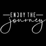 Enjoy The Journey Inspirational Direct to Film (DTF) Heat Transfer I-1503