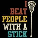 I Beat People With A Stick Lacrosse Direct to Film (DTF) Heat Transfer F-1512