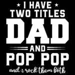 I Have Two Titles Dad And Pop Pop Direct to Film (DTF) Heat Transfer F-1507