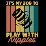 My Job Is To Play With Nipples Plumber Direct to Film (DTF) Heat Transfer F-1498