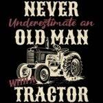 Never Underestimate An Old Man With A Tractor Direct to Film (DTF) Heat Transfer F-1487