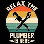 Relax The Plumber Is Here Direct to Film (DTF) Heat Transfer F-1510
