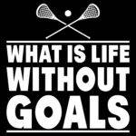 What Is Life Without Goals Lacrosse Direct to Film (DTF) Heat Transfer F-1514