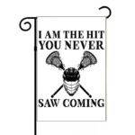 I Am The Hit You Never Saw Coming Lacrosse Garden Flag F-1511