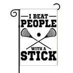 I Beat People With A Stick Lacrosse Garden Flag F-1513