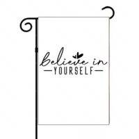 Believe In Yourself Garden Flag I-1509