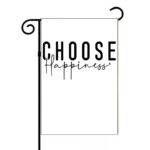 Choose Happiness Inspirational Garden Flag F-1500