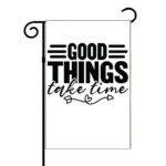 Good Things Take Time Garden Flag I-1522
