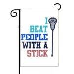 I Beat People With A Stick Lacrosse Garden Flag F-1512