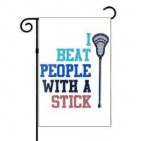 I Beat People With A Stick Lacrosse Garden Flag F-1512
