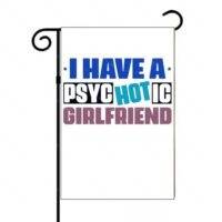 I Have A Psychotic Girlfriend Garden Flag S-1531