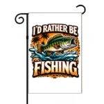 I'd Rather Be Fishing Garden Flag F-1523