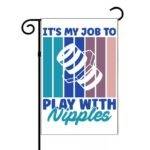 My Job Is To Play With Nipples Plumber Garden Flag F-1498