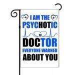 I'm The Psychotic Doctor Everyone Warned You About Garden Flag S-1506
