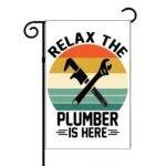 Relax The Plumber Is Here Garden Flag F-1510