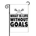 What Is Life Without Goals Lacrosse Garden Flag F-1514