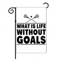 What Is Life Without Goals Lacrosse Garden Flag F-1514