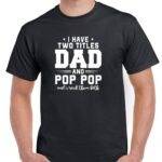 I Have Two Titles Dad And Pop Pop Shirt-F-1507