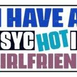 I Have A Psychotic Girlfriend License Plate S-1531