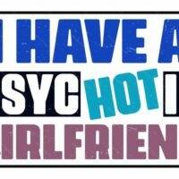 I Have A Psychotic Girlfriend License Plate S-1531