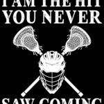 I Am The Hit You Never Saw Coming Lacrosse Metal Photo F-1511
