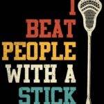 I Beat People With A Stick Lacrosse Metal Photo F-1512