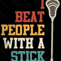 I Beat People With A Stick Lacrosse Metal Photo F-1512